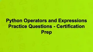 Python Operators and Expressions Practice Questions - Certification Prep