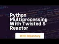Python multiprocessing with twisted s reactor