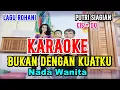 Download Lagu KARAOKE BUKAN DENGAN KUATKU - NADA WANITA STANDART - CIS = DO - PUTRI SIAGIAN/RANI SIMBOLON