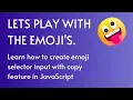 lets play with emoji s Learn how to create emoji selector input with copy feature in JavaScript