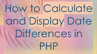 How to Calculate and Display Date Differences in PHP