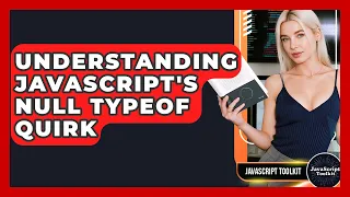 Understanding JavaScript s Null Typeof Quirk - JavaScript Toolkit