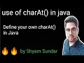 use of CharAt method in java Define your own charAt in java Shyam Sundar