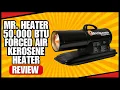 Mr Heater 50 000 BTU Forced Air Kerosene Heater Review