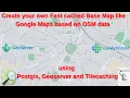 Create Fast cached Base Map like Google Map based on OSM data using Postgis Geoserver Tilecaching