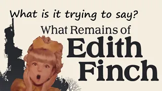 What Edith Finch is Trying to Say? A Retrospective