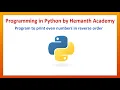 20 Program to print even numbers in reverse order in Python by Hemanth Academy