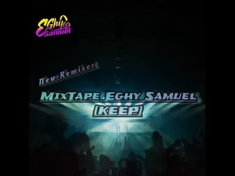 Download MP3 MIXTAPE - EGHY SAMUEL - [KEEP] -BYarlihalid _ cocok buat party!!!