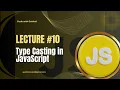 JavaScript Lecture - Type Casting in JavaScript Type Conversion