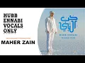 Download Lagu Hubb Ennabi (Loving the Prophet) Vocals Only Maher Zain |  ماهر زين - حب النبي