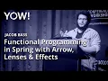 Functional Programming in Spring with Arrow Lenses Effects Jacob Bass YOW 2019