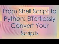 From Shell Script to Python Effortlessly Convert Your Scripts