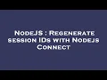 NodeJS Regenerate session IDs with Nodejs Connect