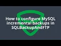 How to configure MySQL incremental backups in SQLBackupAndFTP
