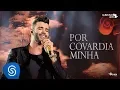 Download Lagu Gusttavo Lima - Por Covardia Minha - DVD O Embaixador (Ao Vivo)