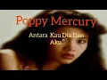 Download Lagu Antara Kau Dia Dan Aku ( Poppy Mercury )