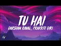 Tu Hai - Darshan Raval, Prakriti Giri (Lyrics/English Meaning)