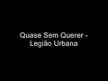 Legião Urbana - Quase Sem Querer (Letra e Música)