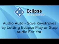 Audio Auto - Save Keystrokes by Letting Eclipse Play or Stop For You