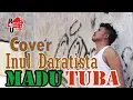 Download Lagu BEST SONG INUL DARATISTA MADU TUBA COVER - APIH SIGIT BY MD. ABNER KEYANO