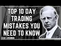 The 10 Biggest Day Trading Mistakes Every Trader Must Avoid Jesse Livermore