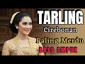 Download Lagu TARLING CIREBONAN TENGDUNG - LAGU TARLING PALING MERDU - TARING INDRAMAYU - MAK NYUS