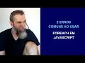 2 Erros comuns ao usar forEach em JavaScript