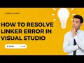 How to resolve Linker Error in Visual Studio