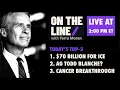 On the Line with Terry Moran 70 billion for ICE AG Todd Blanche and a Cancer Breakthrough