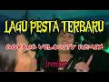 Lagu LAGU PESTA TERBARU//GOYANG VELOCITY//Jremixer