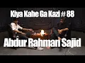 Lagu Kiya Kahe Ga Kazi # 88 - Abdur Rahman Sajid