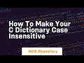how to make your c dictionary case insensitive