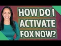 How do I activate Fox now