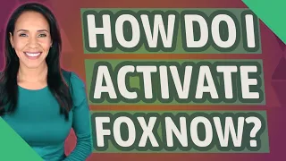 How do I activate Fox now