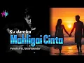 KU DAMBA MAHLIGAI CINTA - slow rock sedih 2025 (Tcair Record)
