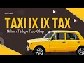 TAXI IX IX CLUP |  En Yeni  Türkçe Pop | 