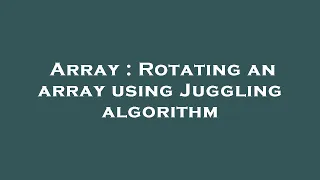 Array Rotating an array using Juggling algorithm