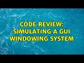 Code Review Simulating a GUI windowing system