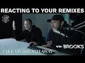 I showed YOUR Remixes to Brooks
