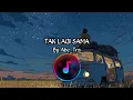 Download Lagu TAK LAGI SAMA - Official Lyric Video [Lyrics By Abe_Tra]