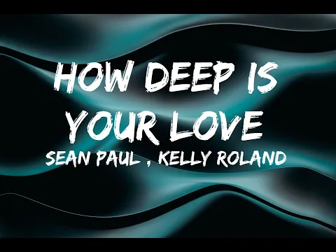 Download MP3 Sean Paul - How Deep Is Your Love (Lyrics) ft Kelly Roland