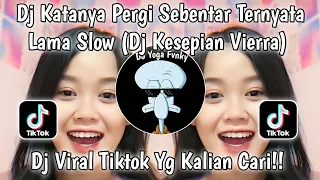 dj katanya pergi sebentar ternyata lama slow dj kesepian vierra versi slow viral tiktok 2024