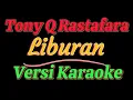 Download Lagu Tony Q Rastafara - Liburan (Versi Karaoke)
