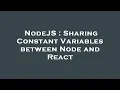 NodeJS Sharing Constant Variables between Node and React