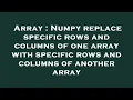 Array Numpy replace specific rows and columns of one array with specific rows and columns of anoth