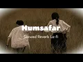 Humsafar [ Slowed + Reverb ) Saiyaara Lyrics | Ahaan,aneet | Sachet Tandon Irshad Kamil