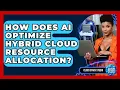 How Does AI Optimize Hybrid Cloud Resource Allocation - Cloud Stack Studio