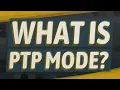 What is PTP mode