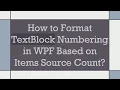 How to Format TextBlock Numbering in WPF Based on Items Source Count