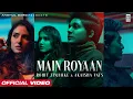 Download Lagu MAIN ROYAAN - Rohit Zinjurke \u0026 Akaisha Vats | Tanveer Evan \u0026 Yasser Desai | Rajat Nagpal | Rana | AG